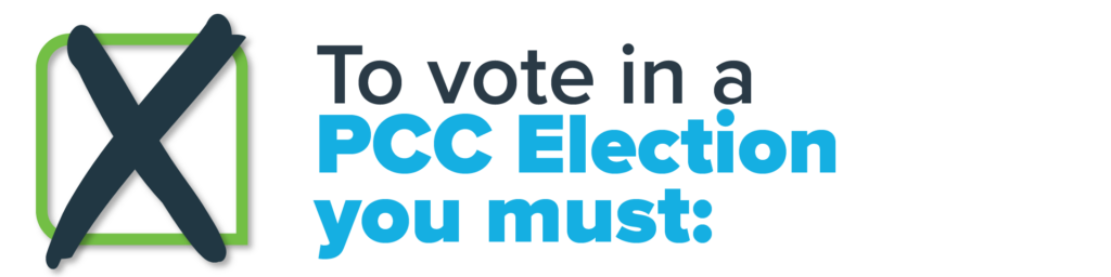 To vote in a PCC election you must: 