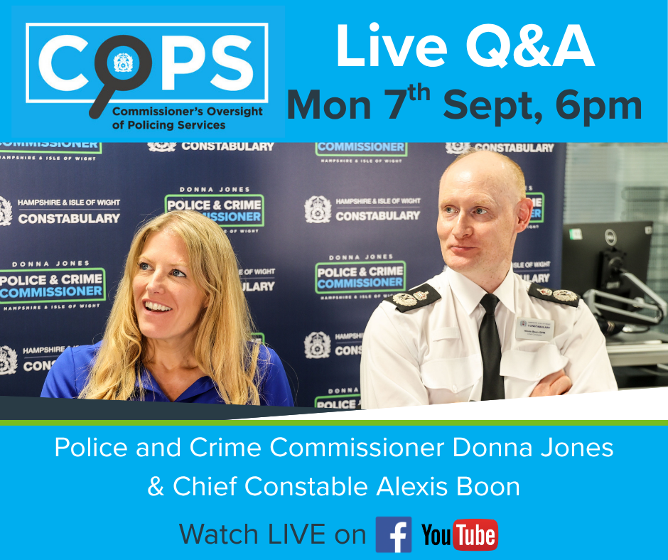 A graphic with the COPS logo on at the wording "Live Q&A, Mon 7th Sept, 6pm". Below that there is an image of PCC Donna Jones and Chief Constable Alexis Boon, both smiling, sat in front of a board with repeated OPCC and Constabulary logos on it. Under this there is text mentioning the names of the PCC and Chief Constable and a final line mentioning "Watch it live on" with the facebook and youtube logos next to it.