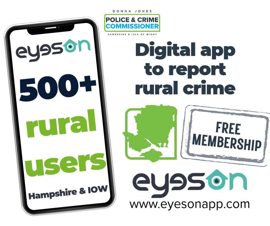 A graphic on a white background. This shows the Police and Crime Commissioner logo, a phone with the screen showing the EyesOn logo and the words "500+ rural users, Hampshire and IOW". Next to this there is black text saying "Digital app to report rural crime" above a green map of Hampshire and the Isle of Wight, a rubber stamp imprint saying "Free membership" and then the EyesOn logo and the web address www.eyesonapp.com
